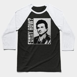 Funny How ? - Goodfellas Baseball T-Shirt